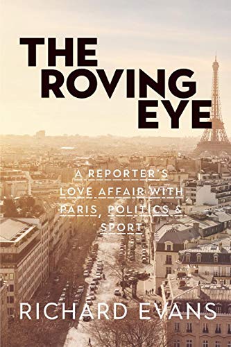 Roving Eye  A Reporter's Love Affair with Paris, Politics & Sport [Paperback]