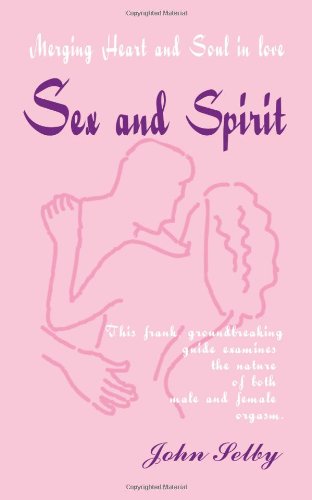 Sex And Spirit Merging Heart And Soul In Love [Paperback]