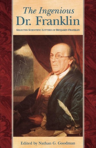 The Ingenious Dr. Franklin Selected Scientific Letters of Benjamin Franklin [Paperback]