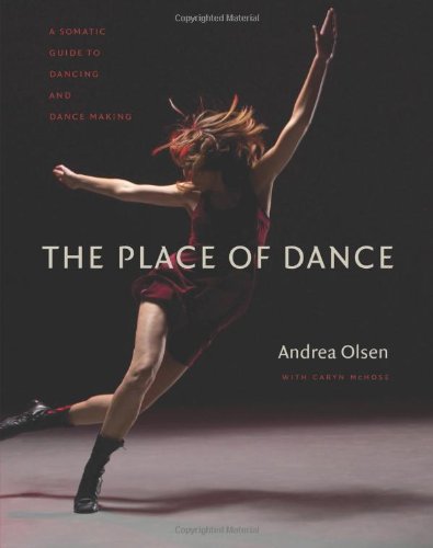 The Place of Dance A Somatic Guide to Dancing and Dance Making [Paperback]