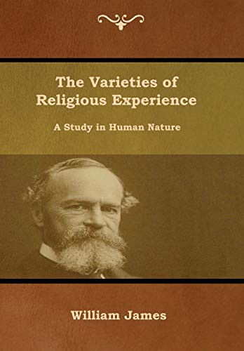 Varieties of Religious Experience  A Study in Human Nature [Hardcover]