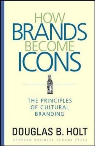 How Brands Become Icons The Principles Of Cultural Branding [Hardcover]