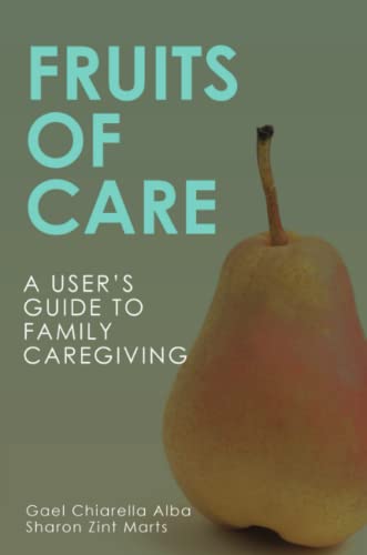 Fruits of Care  A User's Guide to Family Caregiving [Paperback]
