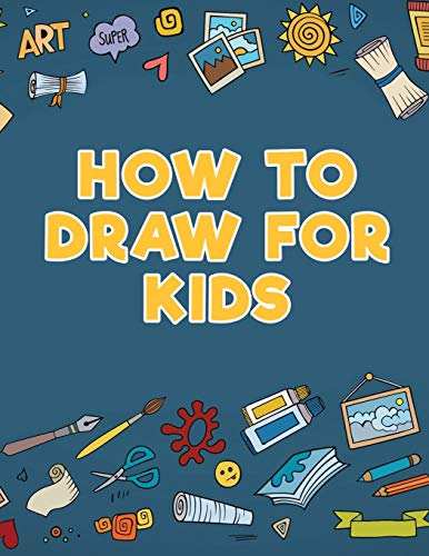 How To Draw For Kids [Paperback]