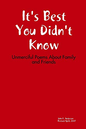 It's Best You Didn't Know  Unmerciful Poems about Family and Friends [Paperback]