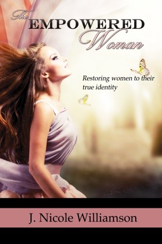 The Empowered Woman Restoring Women To Their True Identity [Paperback]