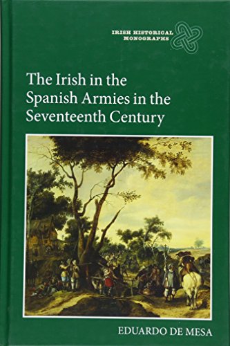 The Irish in the Spanish Armies in the Seventeenth Century [Hardcover]