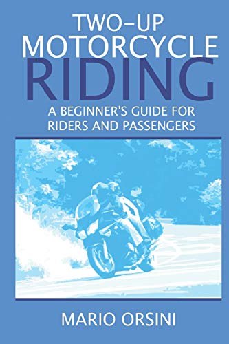 Two-Up Motorcycle Riding  A Beginner's Guide for Riders and Passengers [Paperback]