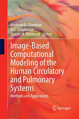Image-Based Computational Modeling of the Human Circulatory and Pulmonary System [Paperback]