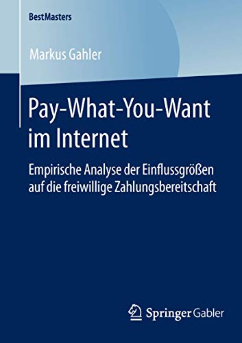 Pay-What-You-Want im Internet Empirische Analyse der Einflussgren auf die fre [Paperback]