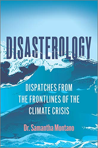 Disasterology Dispatches from the Frontlines of the Climate Crisis [Hardcover]
