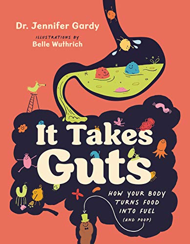It Takes Guts How Your Body Turns Food Into Fuel (and Poop) [Hardcover]