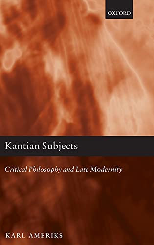 Kantian Subjects Critical Philosophy and Late Modernity [Hardcover]