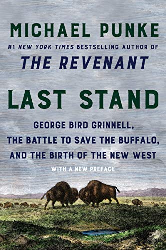 Last Stand George Bird Grinnell, the Battle to Save the Buffalo, and the Birth  [Paperback]