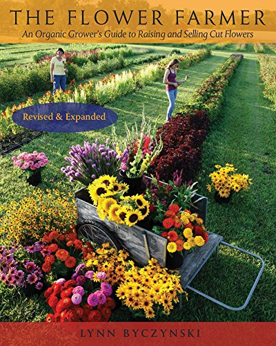 The Flower Farmer An Organic Grower's Guide To Raising And Selling Cut Flowers, [Paperback]