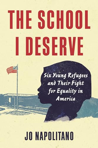 The School I Deserve Six Young Refugees and Their Fight for Equality in America [Paperback]