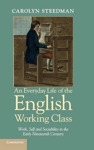 An Everyday Life of the English Working Class Work, Self and Sociability in the [Hardcover]