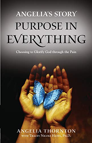 Angelia's Story  Purpose in Everything--Choosing to Glorify God Through the Pai [Paperback]