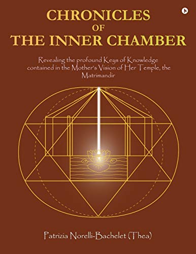 Chronicles of the Inner Chamber  The Profound Keys of Knowledge in the Mother's [Paperback]