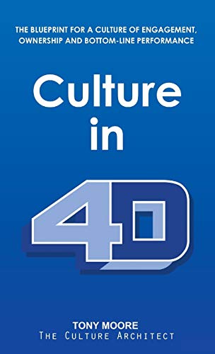 Culture In 4D  The Blueprint for a Culture of Engagement, Ownership, and Bottom [Hardcover]