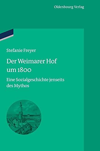 Der Weimarer Hof Um 1800 Eine Sozialgeschichte Jenseits Des Mythos (bibliothek  [Hardcover]
