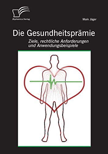 Die Gesundheitsprmie Ziele, Rechtliche Anforderungen Und Anwendungsbeispiele ( [Paperback]