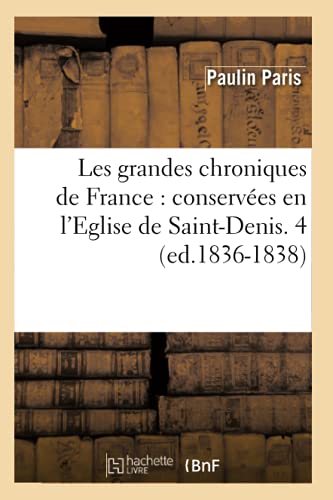 Grandes Chroniques de France  Conservees en l'Eglise de Saint-Denis. 4 (Ed. 183 [Paperback]