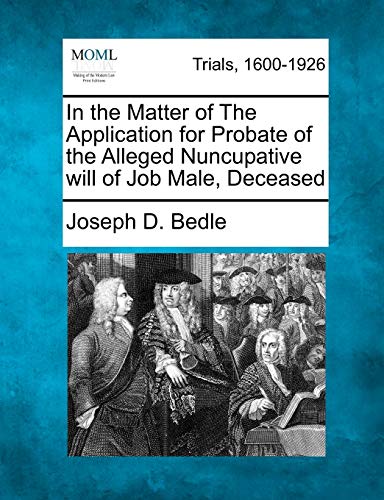 In the Matter of the Application for Probate of the Alleged Nuncupative Will of  [Paperback]