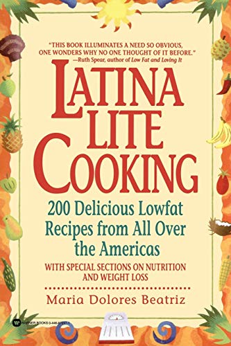 Latina Lite Cooking 200 Delicious Lowfat Recipes from All Over the Americas - W [Paperback]