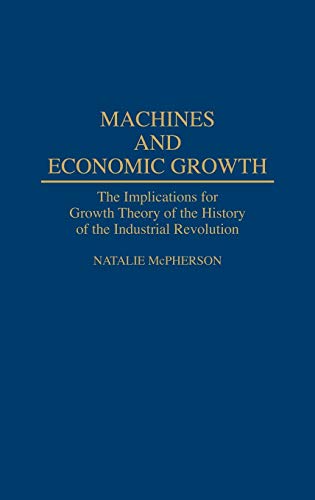 Machines and Economic Growth The Implications for Growth Theory of the History  [Hardcover]