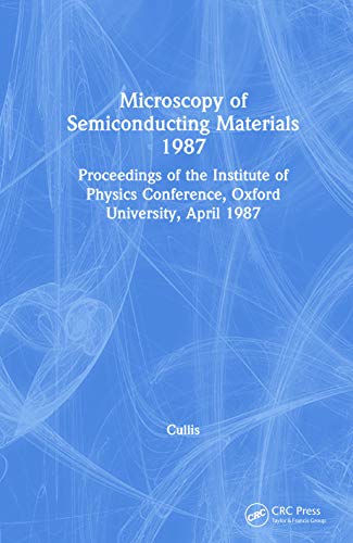 Microscopy of Semiconducting Materials 1987, Proceedings of the Institute of Phy [Hardcover]