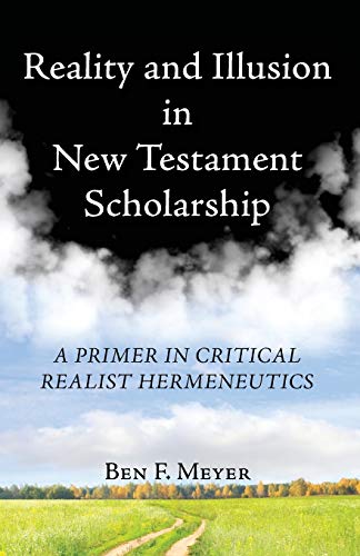 Reality and Illusion in New Testament Scholarship  A Primer in Critical Realist [Paperback]