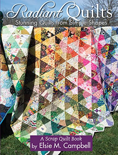 Radiant Quilts Stunning Quilts from Simple Shapes [Paperback]
