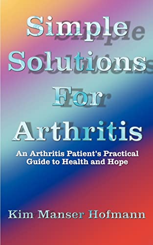 Simple Solutions For Arthritis An Arthritis Patient's Practical Guide To Health [Paperback]
