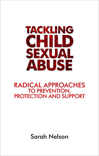 Tackling Child Sexual Abuse Radical Approaches to Prevention, Protection and Su [Paperback]