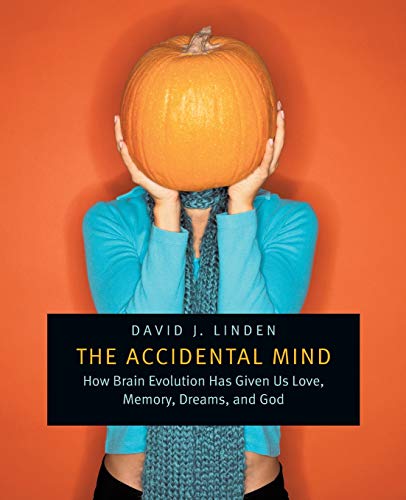 The Accidental Mind How Brain Evolution Has Given Us Love, Memory, Dreams, and  [Paperback]