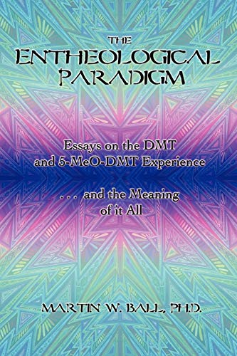 The Entheological Paradigm Essays On The Dmt And 5-Meo-Dmt Experience And The M [Paperback]