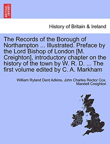 The Records Of The Borough Of Northampton ... Illustrated. Preface By The Lord B [Paperback]