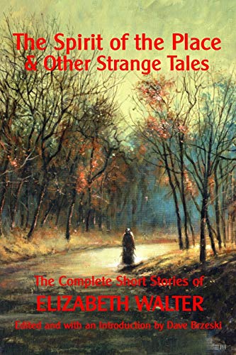 The Spirit Of The Place And Other Strange Tales The Complete Short Stories Of E [Paperback]