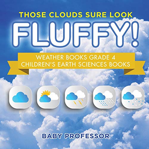 Those Clouds Sure Look Fluffy Weather Books Grade 4 Children's Earth Sciences B [Paperback]