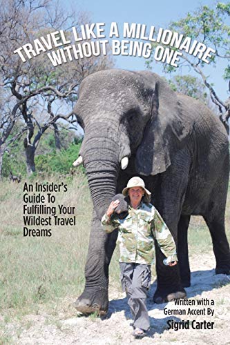Travel Like a Millionaire Without Being One  An Insider's Guide to Fulfilling Y [Paperback]