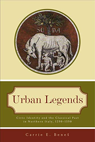 Urban Legends Civic Identity and the Classical Past in Northern Italy, 1250&amp [Paperback]