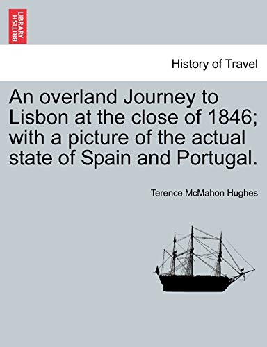 overland Journey to Lisbon at the close of 1846 with a picture of the actual st [Paperback]