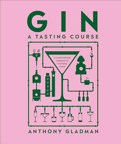 Gin A Tasting Course A Flavor-focused Approach to the World of Gin [Hardcover]