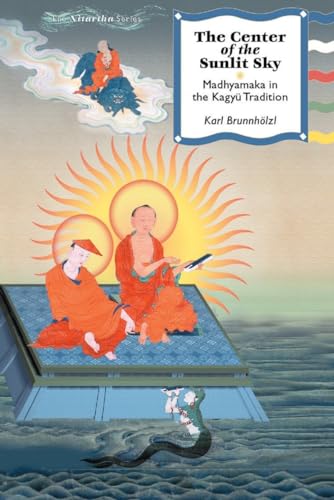 The Center of the Sunlit Sky Madhyamaka in the Kagyu Tradition [Hardcover]