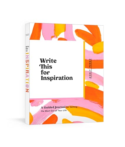 Write This for Inspiration A Guided Journal for Getting the Most Out of Your Li [Diary]