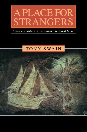 A Place for Strangers Towards a History of Australian Aboriginal Being [Paperback]
