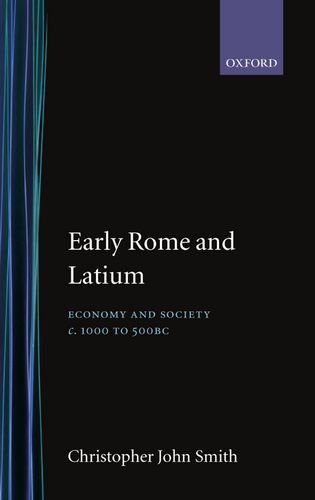 Early Rome and Latium Economy and Society c. 1000 to 500 BC [Hardcover]