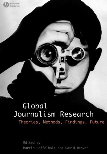 Global Journalism Research Theories, Methods, Findings, Future [Paperback]