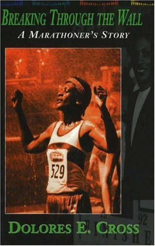Breaking Through the Wall A Marathoner's Story [Hardcover]
